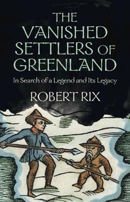 The Vanished Settlers of Greenland(English, Hardcover, Rix Robert W.)