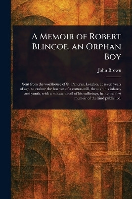 A Memoir of Robert Blincoe, an Orphan Boy(English, Paperback, Brown John)