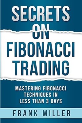 Secrets on Fibonacci Trading: Mastering Fibonacci Techniques In Less Than 3 Days Paperback – Import, 13 July 2022(Paperback, Frank Miller)