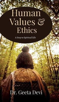 Human Values and Ethics  - A step to Spiritual Life(Hardcover, Dr. Geeta Devi)