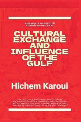 Cultural Exchange And Influence of The Gulf(English, Paperback, Karoui Hichem)