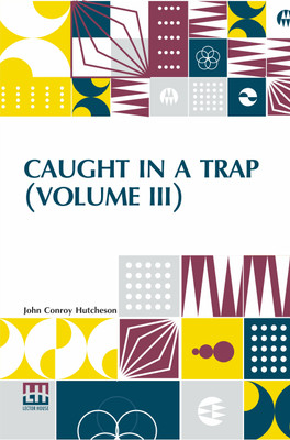 Caught In A Trap (Volume III)(English, Paperback, Hutcheson John Conroy)
