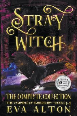 Stray Witch The Complete Collection The Vampires of Emberbury Books 1-4(English, Paperback, Alton Eva)