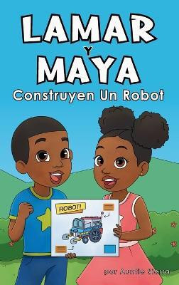Lamar Y Maya Construyen Un Robot(Spanish, Hardcover, Sierra Auntie)