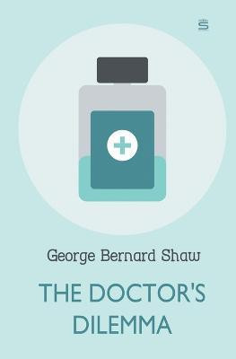 The Doctor's Dilemma(English, Paperback, Shaw George Bernard)