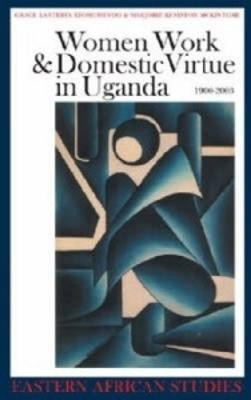 Women, Work and Domestic Virtue in Uganda 1900-2003(English, Paperback, Kyomuhendo Grace Bantebya)