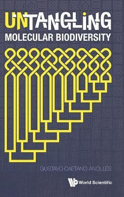 Untangling Molecular Biodiversity: Explaining Unity And Diversity Principles Of Organization With Molecular Structure And Evolutionary Genomics(English, Hardcover, unknown)
