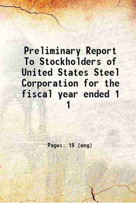 Preliminary Report To Stockholders of United States Steel Corporation for the fiscal year ended Volume 1 1902 [Hardcover](Hardcover, United States Steel Corporation.)