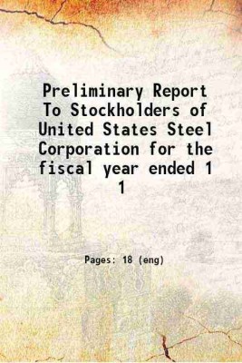 Preliminary Report To Stockholders of United States Steel Corporation for the fiscal year ended Volume 1 1902 [Hardcover](Hardcover, United States Steel Corporation.)
