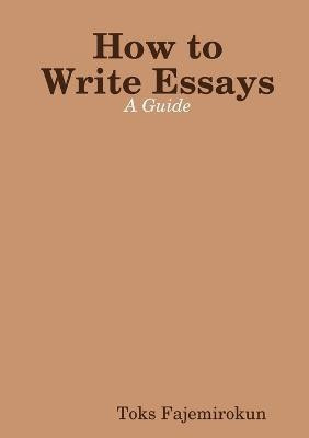 How to Write Essays(English, Paperback, Fajemirokun Toks)