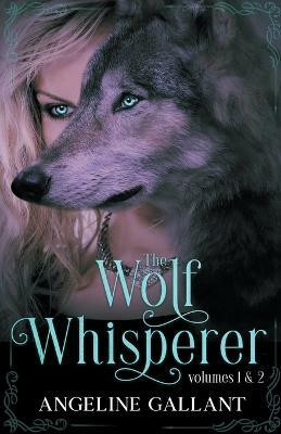 The Wolf Whisperer volumes 1 & 2(English, Paperback, Gallant Angeline)