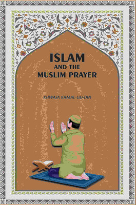 Islam And The Muslim Prayer [Hardcover](Hardcover, Khwaja Kamal-ud-Din)