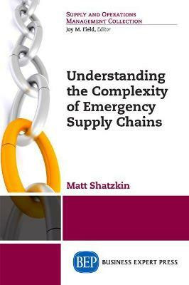 Understanding the Complexity of Emergency Supply Chains(English, Paperback, Shatzkin Matt)