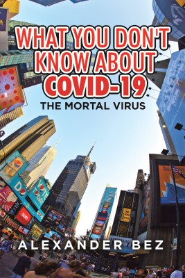 What You Don't Know About COVID-19 The Mortal Virus(Paperback, Alexander Bez)