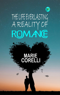 The Life Everlasting: A Reality of Romance(Paperback, Marie Corelli)