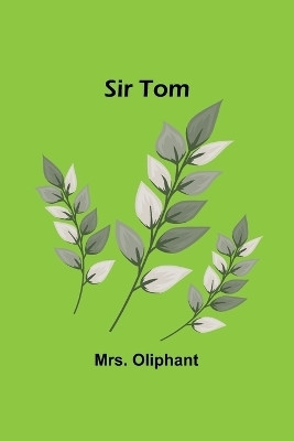 Sir Tom(English, Paperback, Oliphant Mrs)