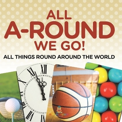 All A-Round We Go!(English, Paperback, Baby Professor)