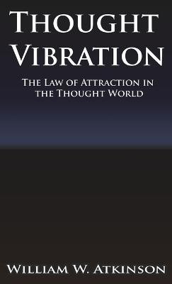 Thought Vibration or the Law of Attraction in the Thought World(English, Hardcover, Atkinson William Walker)