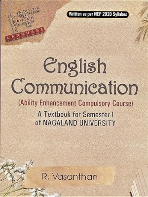 ENGLISH COMMUNICATION : ABILITY ENHANCEMENT COMPULSORY COURSE : A TEXTBOOK FOR SEMESTER - I OF NAGALAND UNIVERSITY WRITTEN AS PER NEP 2020 SYLLABUS.(Paperback, DR. R. VASANTHAN)