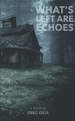 What's Left Are Echoes(English, Paperback, Gilia Greg)