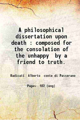 A philosophical dissertation upon death : composed for the consolation of the unhappy / by a friend to truth. 1732 [Hardcover](Hardcover, Radicati Alberto conte di Passerano)