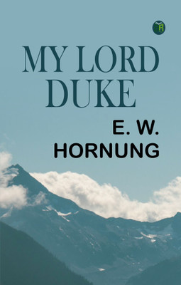 My Lord Duke(Paperback, E. W. Hornung)