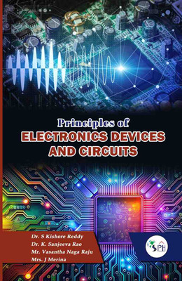 Principles of Electronics Devices and Circuits(Paperback, Dr. S KISHORE REDDY Dr. K. SANJEEVA RAO Mr. VASANTHA NAGA RAJU Mrs. J MERINA)