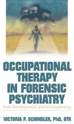 Occupational Therapy in Forensic Psychiatry(English, Hardcover, Schindler Victoria P)