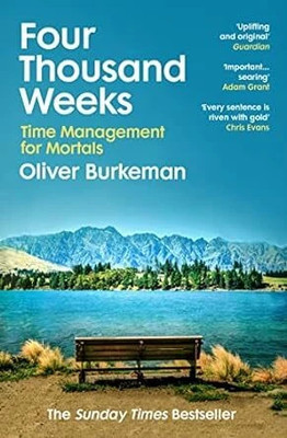 Four Thousand Weeks : Embrace your limits. Change your life. Make your four thousand weeks count. Paperback – Import, 20 May 2022
by Oliver Burkeman (Author)(Paperback, Oliver Burkeman)