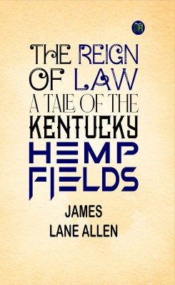 The Reign of Law; a tale of the Kentucky hemp fields(Paperback, James Lane Allen)