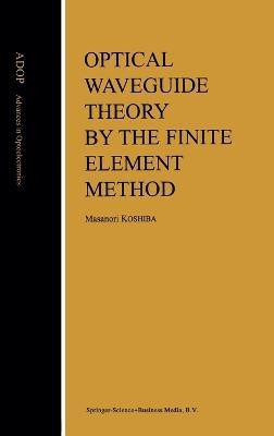 Optical Waveguide Theory by the Finite Element Method(English, Hardcover, Koshiba Masanori)