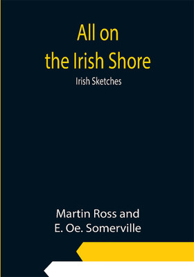 All on the Irish Shore: Irish Sketches(Paperback, Martin Ross, E. Oe. Somerville)
