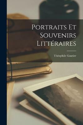 Portraits et souvenirs litteraires(French, Paperback, Gautier Theophile)