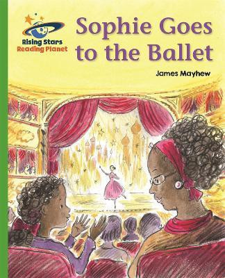 Reading Planet - Sophie Goes to the Ballet - Green: Galaxy(English, Paperback, Mayhew James)