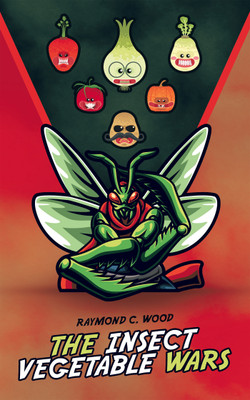 The Insect Vegetable Wars(English, Paperback, Wood Raymond C)