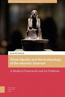 Ethnic Identity and the Archaeology of the aduentus Saxonum(English, Electronic book text, Harland James M.)