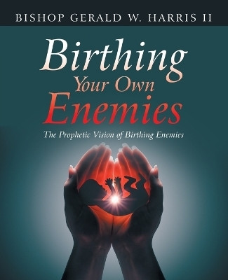 Birthing Your Own Enemies(English, Paperback, Harris Bishop Gerald W II)