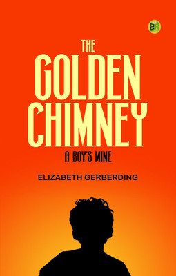 The Golden Chimney: A Boy's Mine(Paperback, Elizabeth Gerberding)