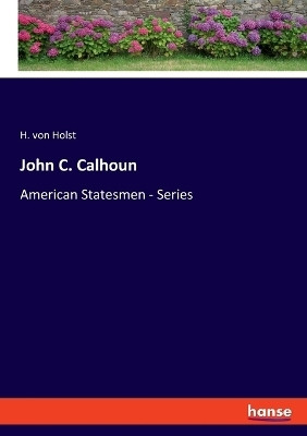 John C. Calhoun(English, Paperback, Holst H Von)