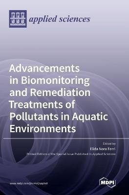 Advancements in Biomonitoring and Remediation Treatments of Pollutants in Aquatic Environments(English, Hardcover, unknown)