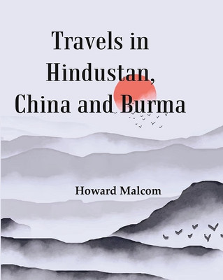 Travels in Hindustan, China and Burma(Paperback, Howard Malcom)
