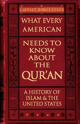 What Every American Needs to Know About the Qur'an - A History of Islam & the United States(English, Paperback, Federer William, J)