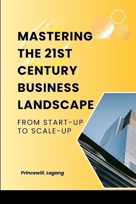 Mastering the 21st Century Business Landscape(English, Paperback, Lagang Princewill)