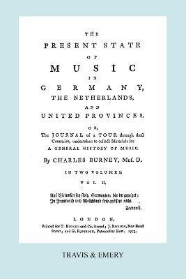 The Present State of Music in Germany, The Netherlands and United Provinces. [Vol.2. - 366 Pages. Facsimile of the First Edition, 1773.](English, Paperback, Burney Charles)