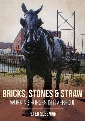 Bricks, Stones and Straw: Working Horses in Liverpool(English, Paperback, Sleeman Peter)