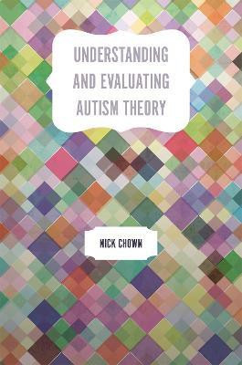 Understanding and Evaluating Autism Theory(English, Paperback, Chown Nick)