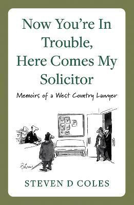 Now You're In Trouble, Here Comes My Solicitor!(English, Paperback, Coles Steven D)