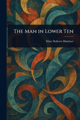 The Man in Lower Ten(English, Paperback, Rinehart Mary Roberts)