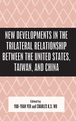 New Developments in the Trilateral Relationship between the United States, Taiwan, and China(English, Hardcover, unknown)