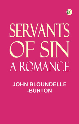 Servants of Sin: A Romance(Paperback, John Bloundelle-Burton)